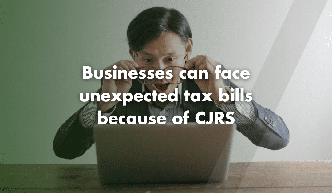Businesses could face unexpected tax bills because of CJRS