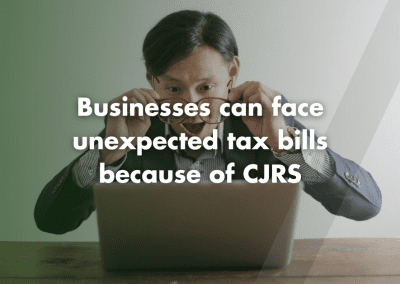 Businesses could face unexpected tax bills because of CJRS