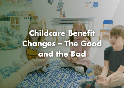 Childcare Benefit Changes – The Good and the Bad