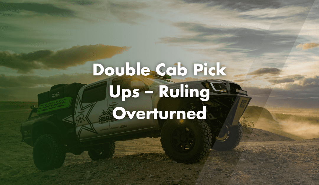 Double Cab Pick Ups – Ruling Overturned