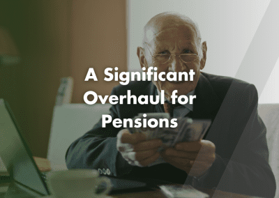 A Significant Overhaul for Pensions
